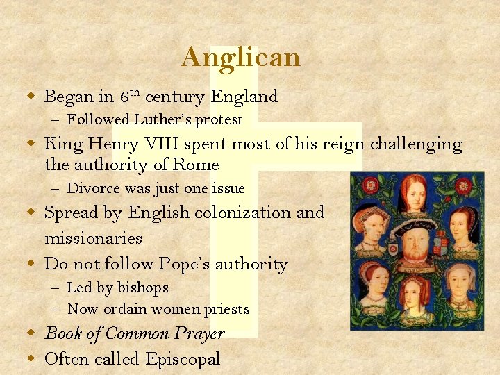 Anglican w Began in 6 th century England – Followed Luther’s protest w King