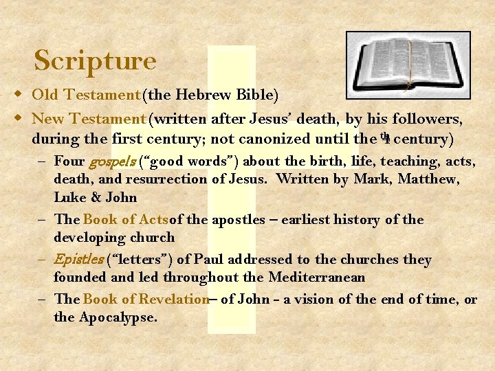 Scripture w Old Testament (the Hebrew Bible) w New Testament (written after Jesus’ death,
