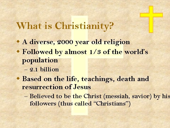 What is Christianity? w A diverse, 2000 year old religion w Followed by almost