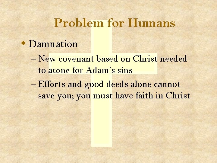 Problem for Humans w Damnation – New covenant based on Christ needed to atone