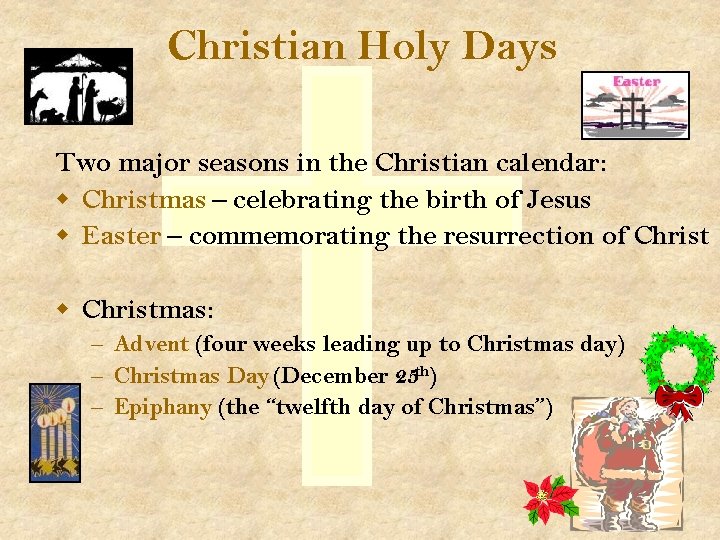 Christian Holy Days Two major seasons in the Christian calendar: w Christmas – celebrating