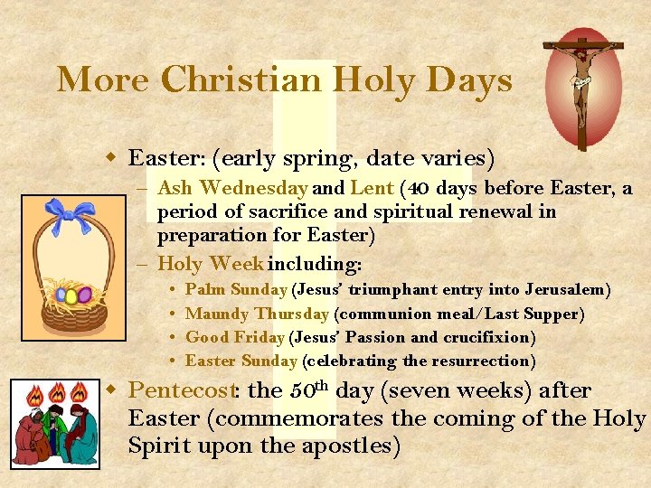More Christian Holy Days w Easter: (early spring, date varies) – Ash Wednesday and