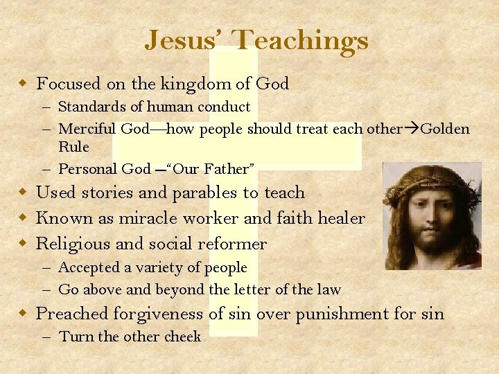 Jesus’ Teachings w Focused on the kingdom of God – Standards of human conduct