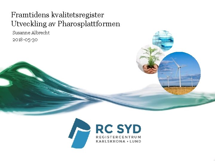Framtidens kvalitetsregister Utveckling av Pharosplattformen Susanne Albrecht 2018 -05 -30 