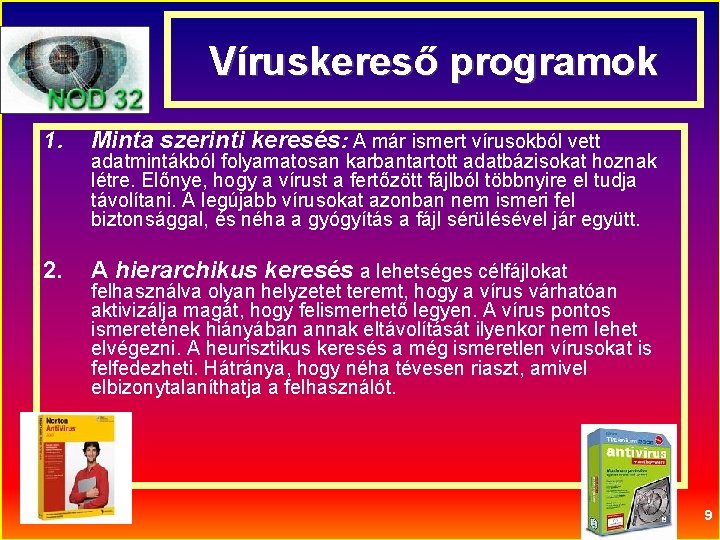 Víruskereső programok 1. Minta szerinti keresés: A már ismert vírusokból vett 2. A hierarchikus