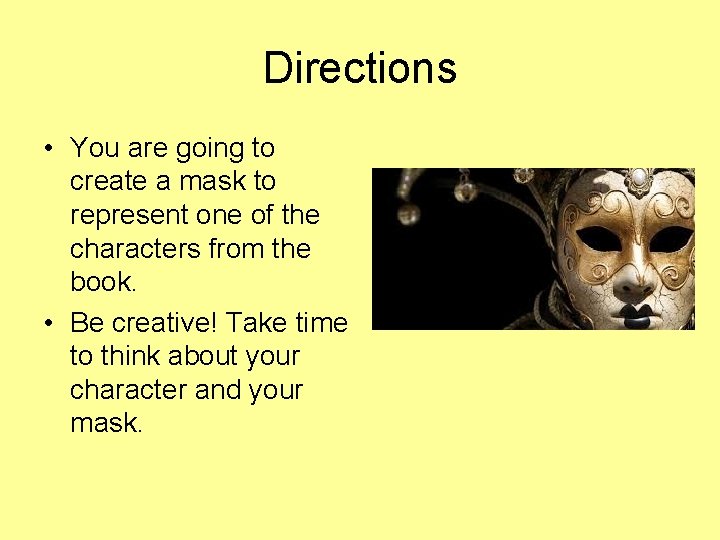 Directions • You are going to create a mask to represent one of the