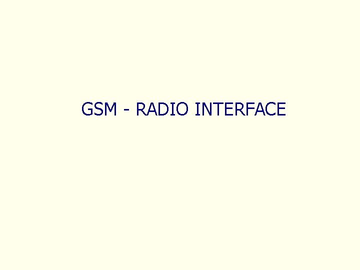 GSM - RADIO INTERFACE 