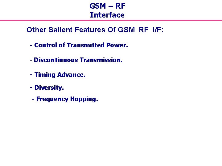 GSM – RF Interface Other Salient Features Of GSM RF I/F: - Control of