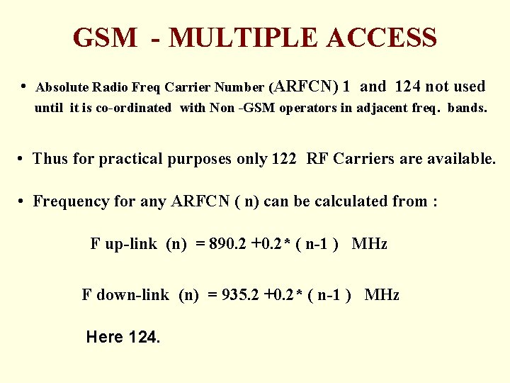 GSM - MULTIPLE ACCESS • Absolute Radio Freq Carrier Number (ARFCN) 1 and 124