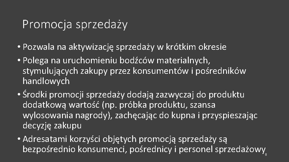 Promocja sprzedaży • Pozwala na aktywizację sprzedaży w krótkim okresie • Polega na uruchomieniu