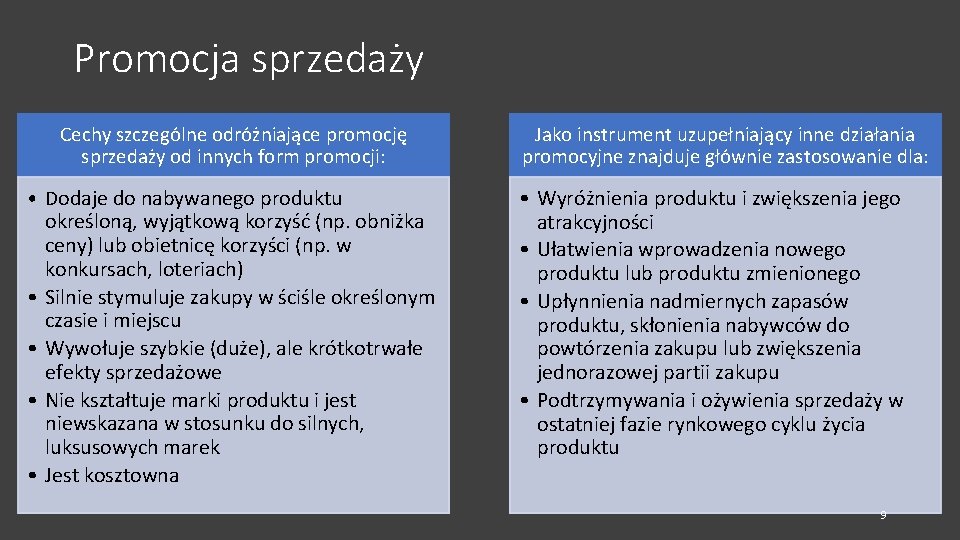 Promocja sprzedaży Cechy szczególne odróżniające promocję sprzedaży od innych form promocji: • Dodaje do