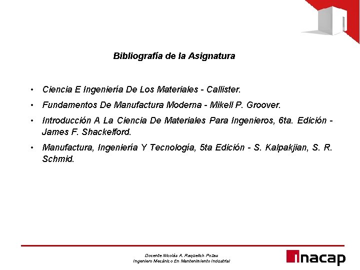 Bibliografía de la Asignatura • Ciencia E Ingeniería De Los Materiales - Callister. •