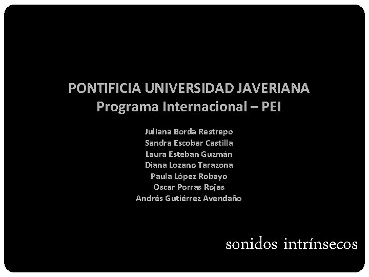 PONTIFICIA UNIVERSIDAD JAVERIANA Programa Internacional – PEI Juliana Borda Restrepo Sandra Escobar Castilla Laura