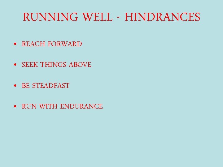 RUNNING WELL - HINDRANCES • REACH FORWARD • SEEK THINGS ABOVE • BE STEADFAST