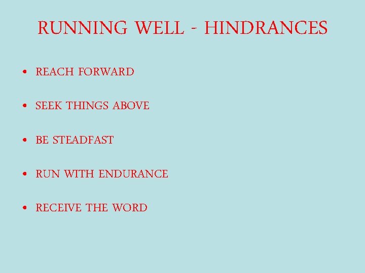 RUNNING WELL - HINDRANCES • REACH FORWARD • SEEK THINGS ABOVE • BE STEADFAST