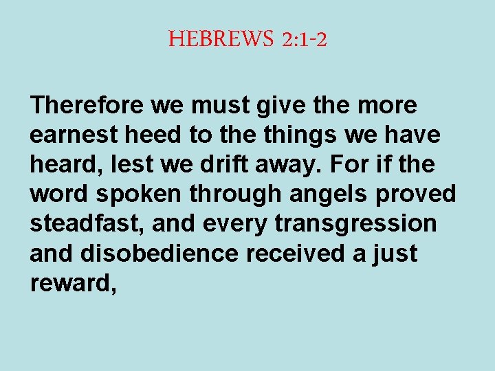 HEBREWS 2: 1 -2 Therefore we must give the more earnest heed to the