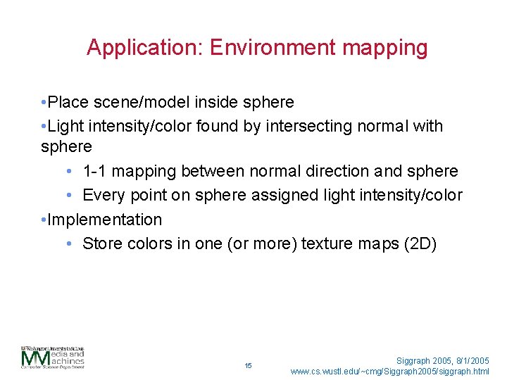 Application: Environment mapping • Place scene/model inside sphere • Light intensity/color found by intersecting