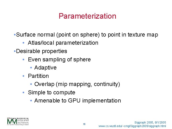 Parameterization • Surface normal (point on sphere) to point in texture map • Atlas/local