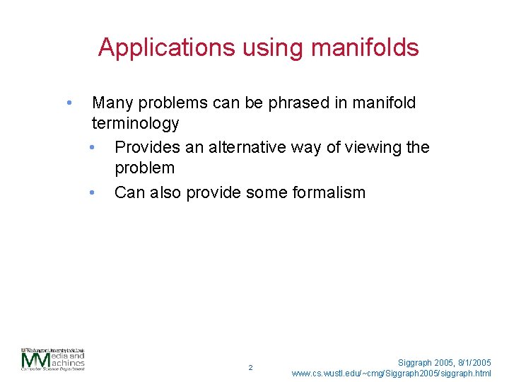 Applications using manifolds • Many problems can be phrased in manifold terminology • Provides