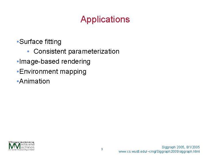 Applications • Surface fitting • Consistent parameterization • Image-based rendering • Environment mapping •