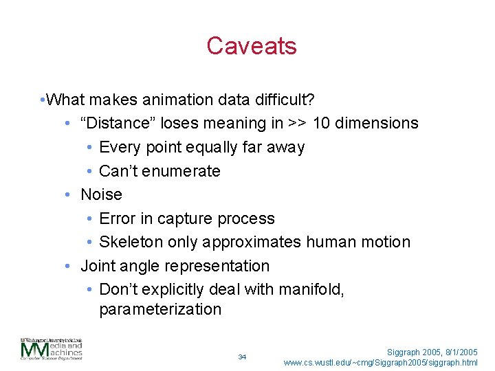 Caveats • What makes animation data difficult? • “Distance” loses meaning in >> 10