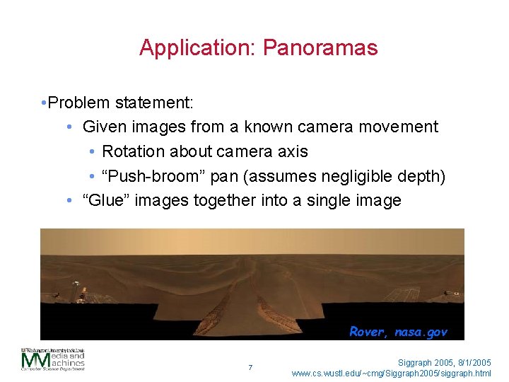 Application: Panoramas • Problem statement: • Given images from a known camera movement •