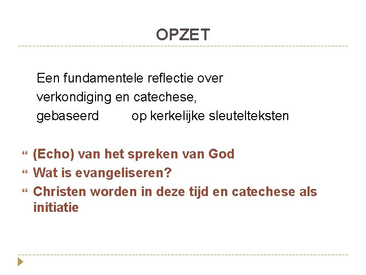 OPZET Een fundamentele reflectie over verkondiging en catechese, gebaseerd op kerkelijke sleutelteksten (Echo) van