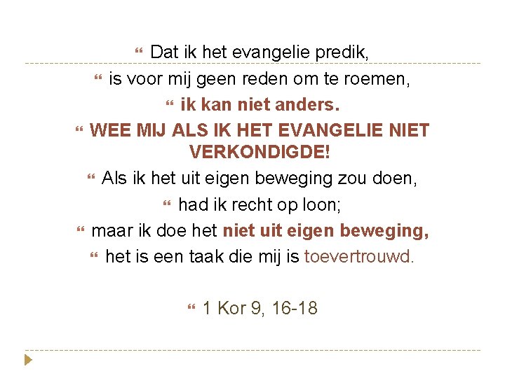 Dat ik het evangelie predik, is voor mij geen reden om te roemen, ik