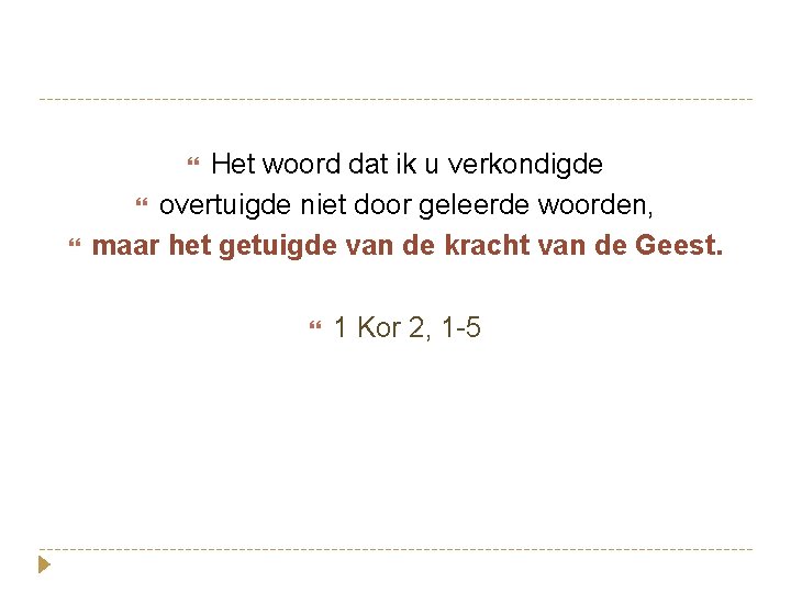 Het woord dat ik u verkondigde overtuigde niet door geleerde woorden, maar het getuigde