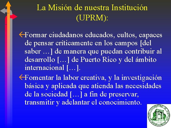 La Misión de nuestra Institución (UPRM): ßFormar ciudadanos educados, cultos, capaces de pensar críticamente