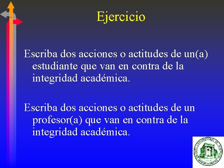 Ejercicio Escriba dos acciones o actitudes de un(a) estudiante que van en contra de