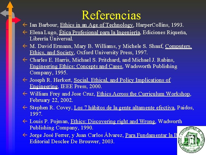 Referencias ß Ian Barbour, Ethics in an Age of Technology, Harper. Collins, 1993. ß