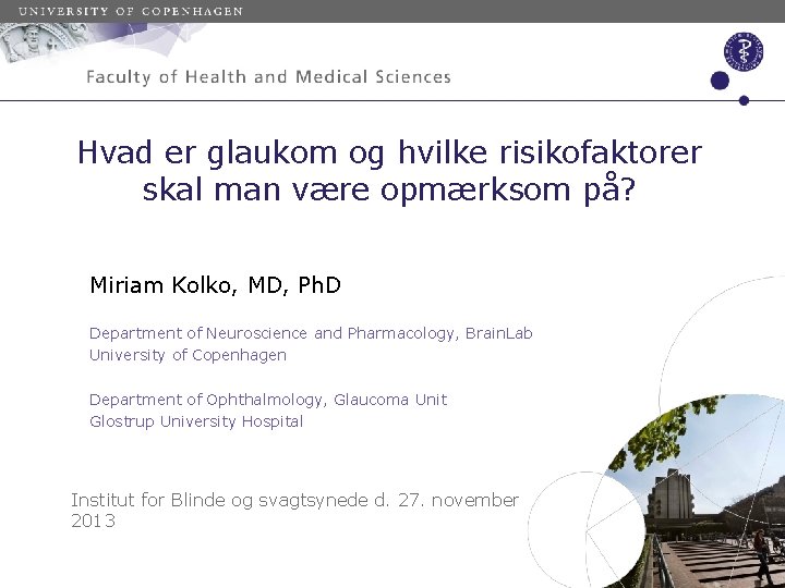 Hvad er glaukom og hvilke risikofaktorer skal man være opmærksom på? Miriam Kolko, MD,