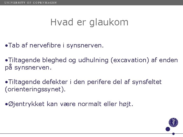 Hvad er glaukom • Tab af nervefibre i synsnerven. • Tiltagende bleghed og udhulning