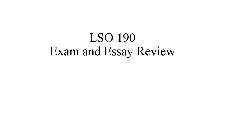LSO 190 Exam and Essay Review 