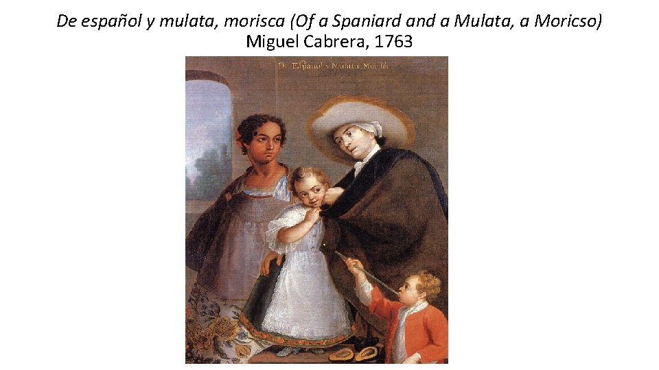 De español y mulata, morisca (Of a Spaniard and a Mulata, a Moricso) Miguel