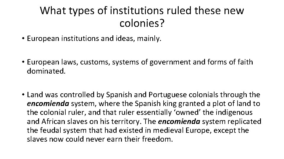 What types of institutions ruled these new colonies? • European institutions and ideas, mainly.