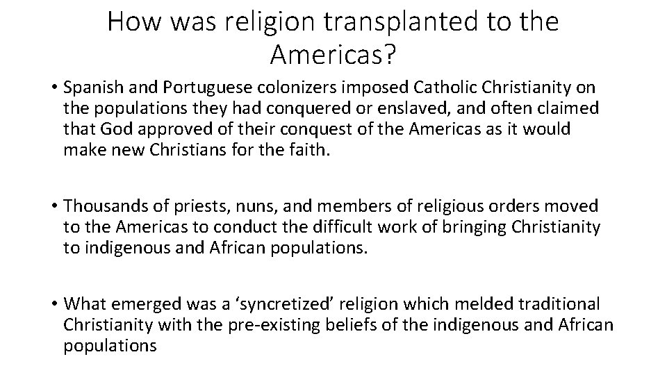 How was religion transplanted to the Americas? • Spanish and Portuguese colonizers imposed Catholic