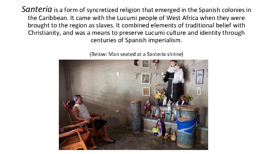 Santeria is a form of syncretized religion that emerged in the Spanish colonies in
