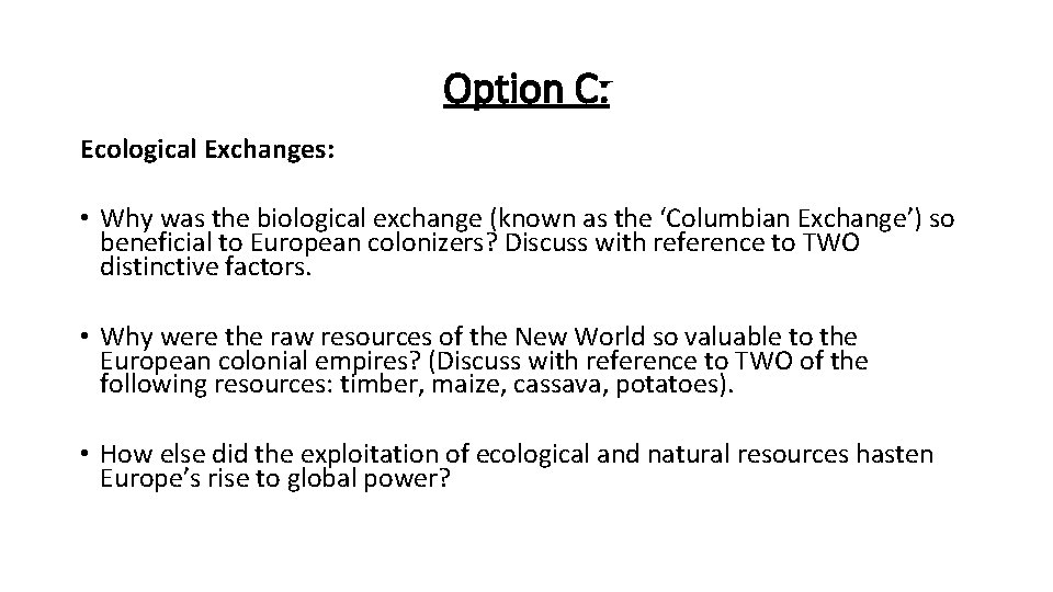 Option C: Ecological Exchanges: • Why was the biological exchange (known as the ‘Columbian