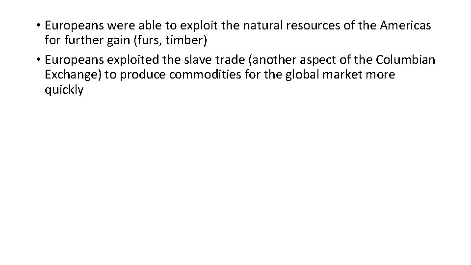  • Europeans were able to exploit the natural resources of the Americas for
