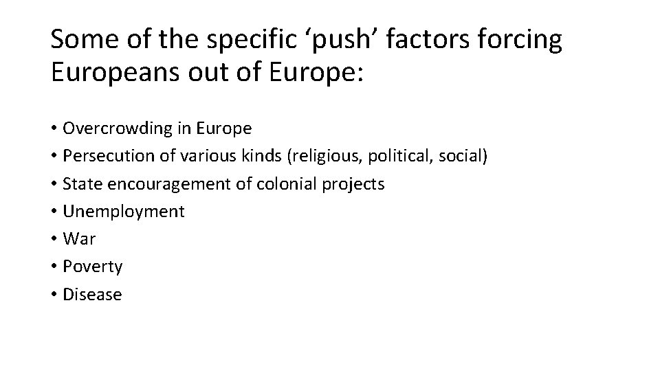 Some of the specific ‘push’ factors forcing Europeans out of Europe: • Overcrowding in