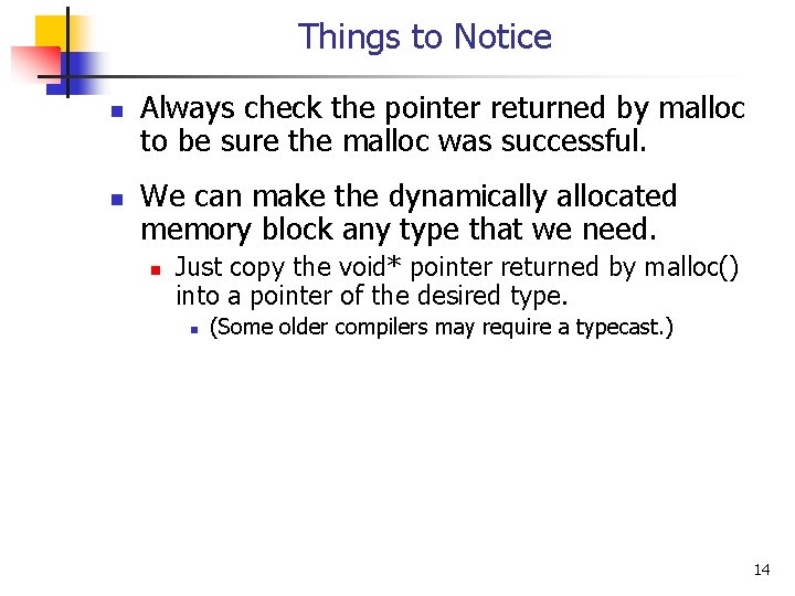 Things to Notice n n Always check the pointer returned by malloc to be