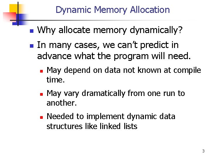 Dynamic Memory Allocation n n Why allocate memory dynamically? In many cases, we can’t