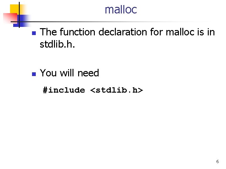 malloc n n The function declaration for malloc is in stdlib. h. You will