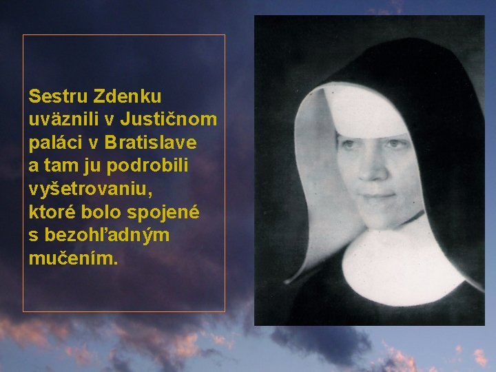 Sestru Zdenku uväznili v Justičnom paláci v Bratislave a tam ju podrobili vyšetrovaniu, ktoré