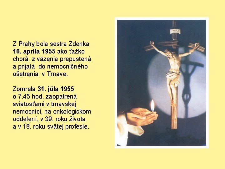 Z Prahy bola sestra Zdenka 16. apríla 1955 ako ťažko chorá z väzenia prepustená