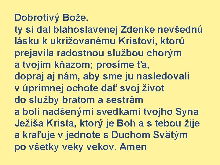 Dobrotivý Bože, ty si dal blahoslavenej Zdenke nevšednú lásku k ukrižovanému Kristovi, ktorú prejavila