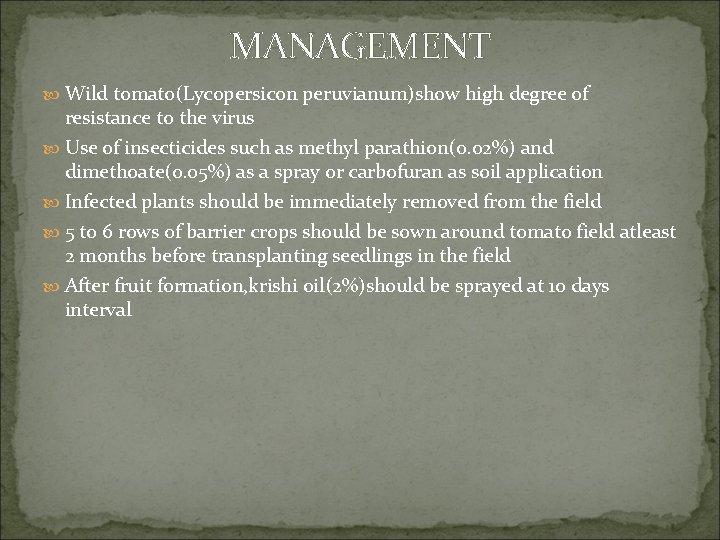 MANAGEMENT Wild tomato(Lycopersicon peruvianum)show high degree of resistance to the virus Use of insecticides