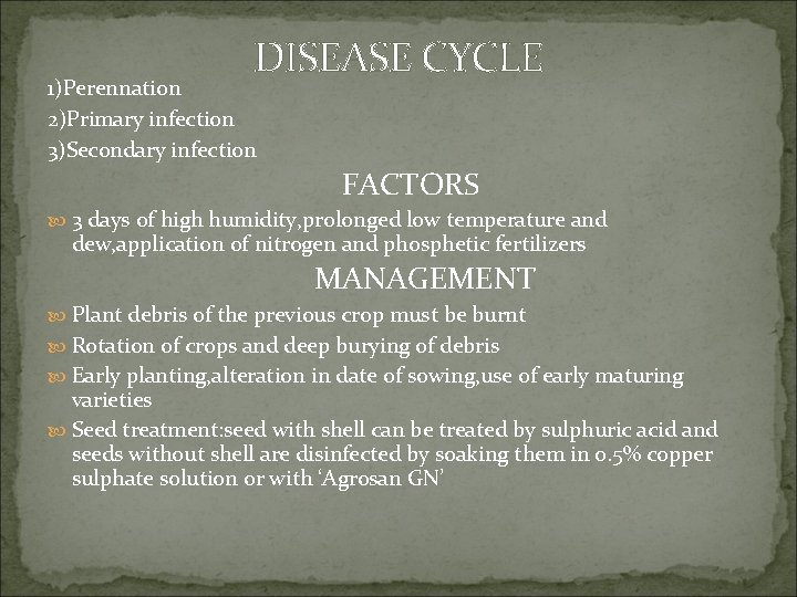 DISEASE CYCLE 1)Perennation 2)Primary infection 3)Secondary infection FACTORS 3 days of high humidity, prolonged